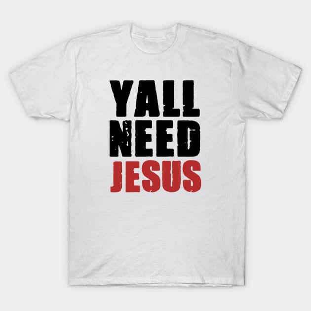 Ya'll Need Jesus Funny Christian Quote T-Shirt by Kenzellshop